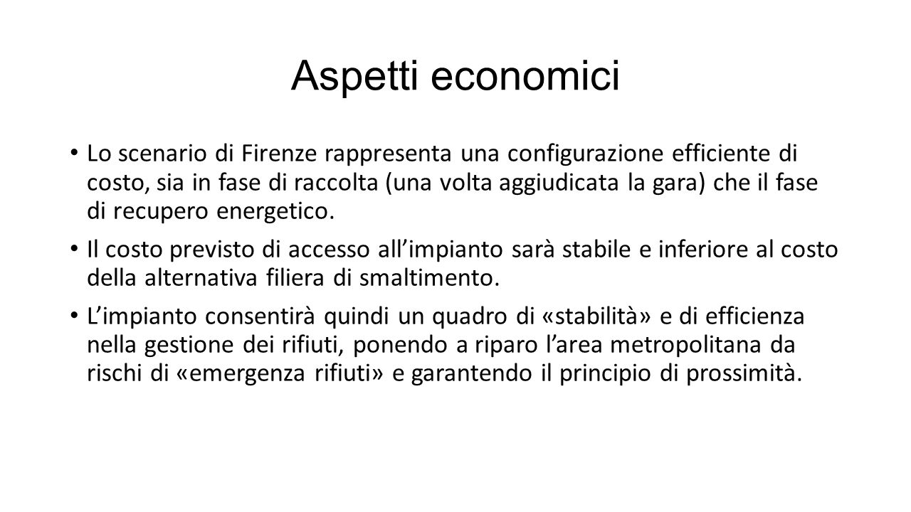 Aspetti economici Lo scenario di Firenze rappresenta una configurazione efficiente di costo, sia in fase di raccolta (una volta aggiudicata la gara) che il fase di recupero energetico.