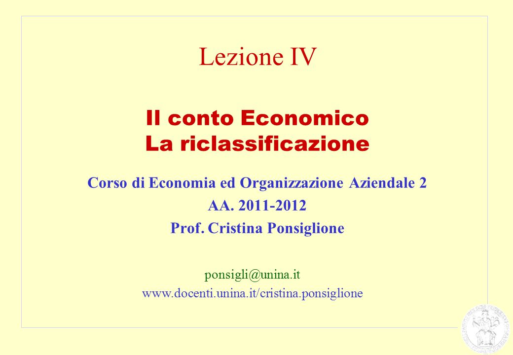 Lezione IV Il conto Economico La riclassificazione Corso di Economia ed Organizzazione Aziendale 2 AA.
