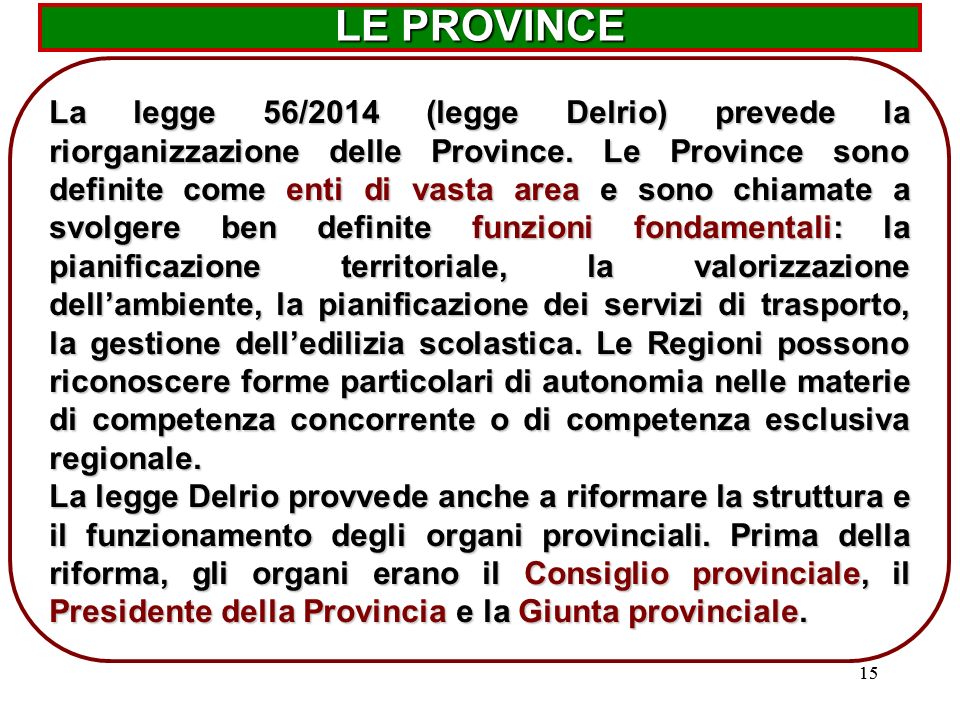 15 La legge 56/2014 (legge Delrio) prevede la riorganizzazione delle Province.