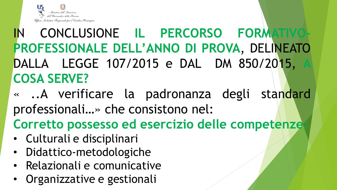 IN CONCLUSIONE IL PERCORSO FORMATIVO- PROFESSIONALE DELL’ANNO DI PROVA, DELINEATO DALLA LEGGE 107/2015 e DAL DM 850/2015, A COSA SERVE.