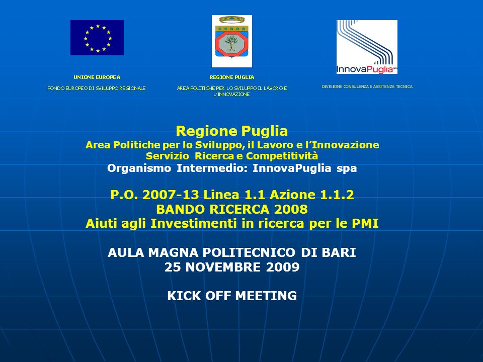 Regione Puglia Area Politiche per lo Sviluppo, il Lavoro e l’Innovazione Servizio Ricerca e Competitività Organismo Intermedio: InnovaPuglia spa P.O.