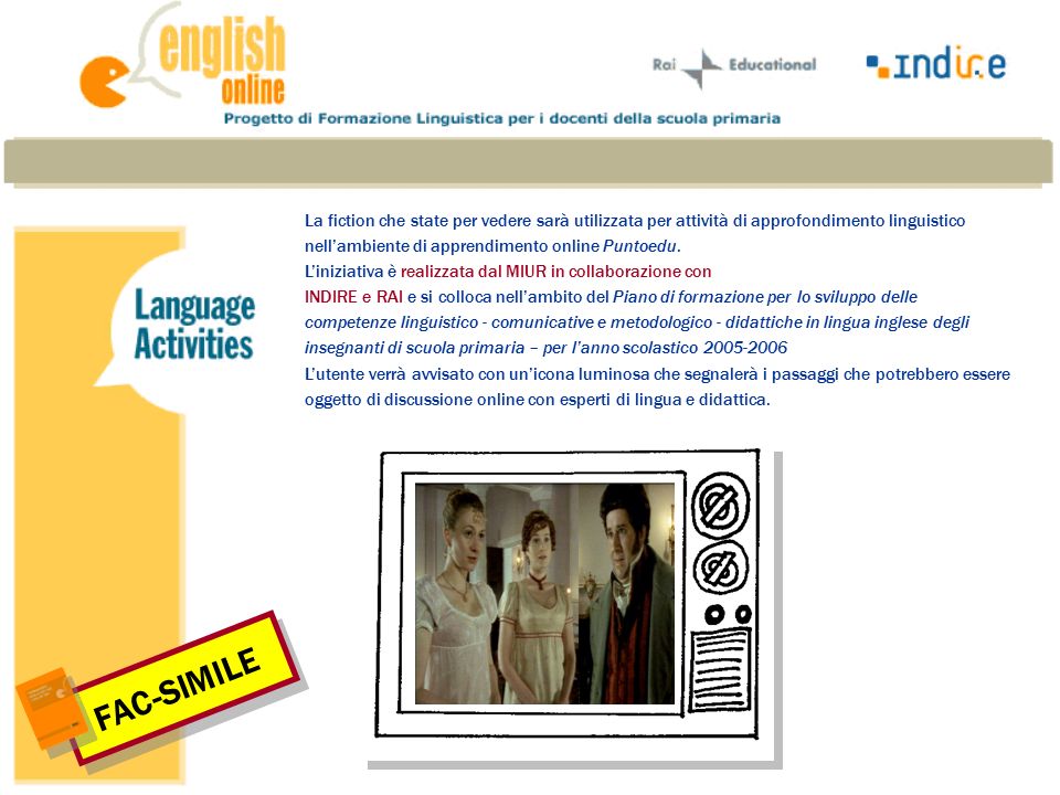 La fiction che state per vedere sarà utilizzata per attività di approfondimento linguistico nell’ambiente di apprendimento online Puntoedu.