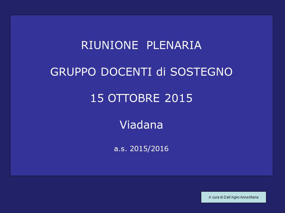 RIUNIONE PLENARIA GRUPPO DOCENTI di SOSTEGNO 15 OTTOBRE 2015 Viadana a.s.