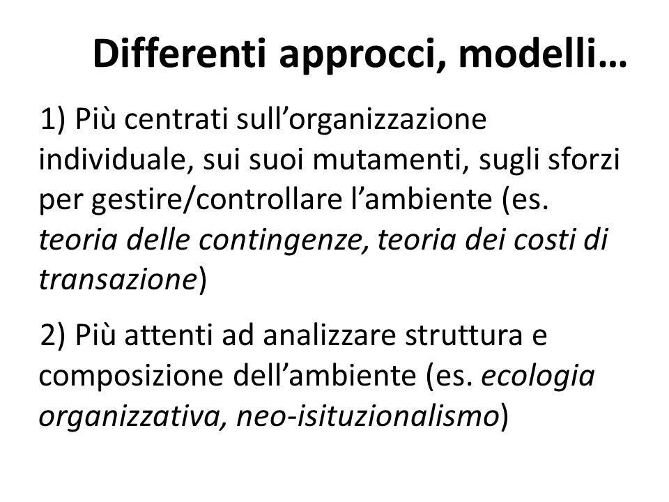 Differenti approcci, modelli… 1) Più centrati sull’organizzazione individuale, sui suoi mutamenti, sugli sforzi per gestire/controllare l’ambiente (es.