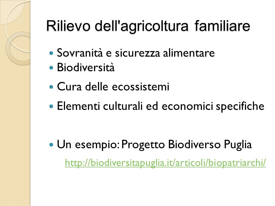 Rilievo dell agricoltura familiare Sovranità e sicurezza alimentare Biodiversità Cura delle ecossistemi Elementi culturali ed economici specifiche Un esempio: Progetto Biodiverso Puglia