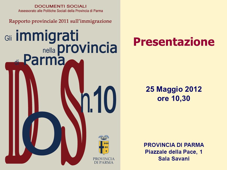 Presentazione 25 Maggio 2012 ore 10,30 PROVINCIA DI PARMA Piazzale della Pace, 1 Sala Savani