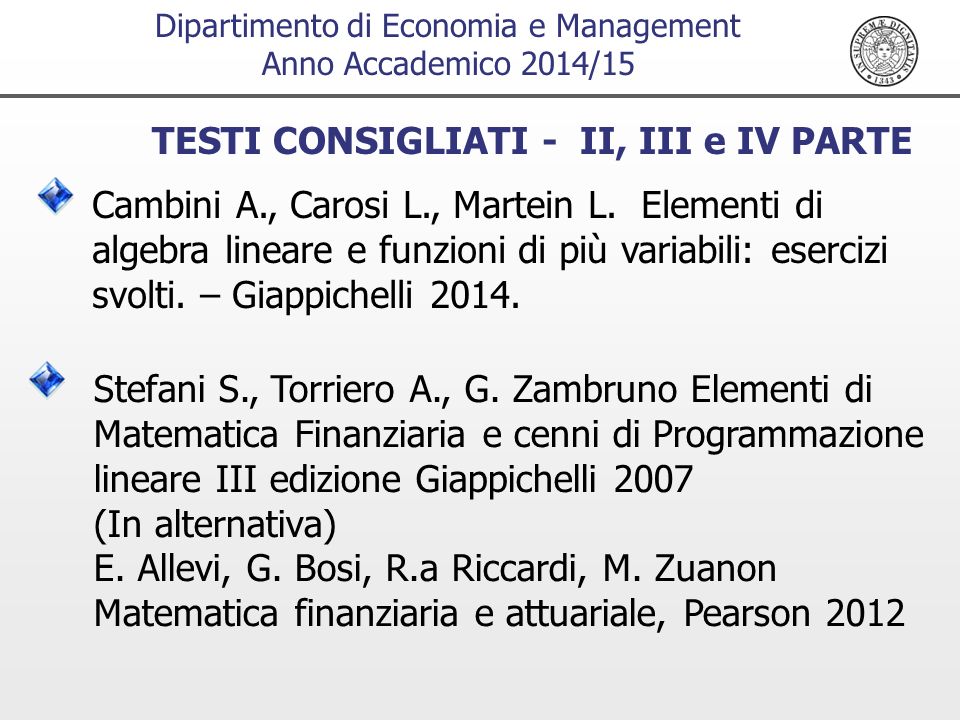 Dipartimento di Economia e Management Anno Accademico 2014/15 TESTI CONSIGLIATI - II, III e IV PARTE Cambini A., Carosi L., Martein L.