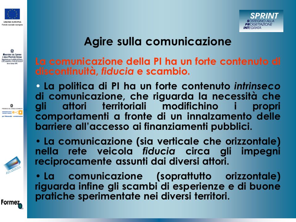 Agire sulla comunicazione La comunicazione della PI ha un forte contenuto di discontinuità, fiducia e scambio.