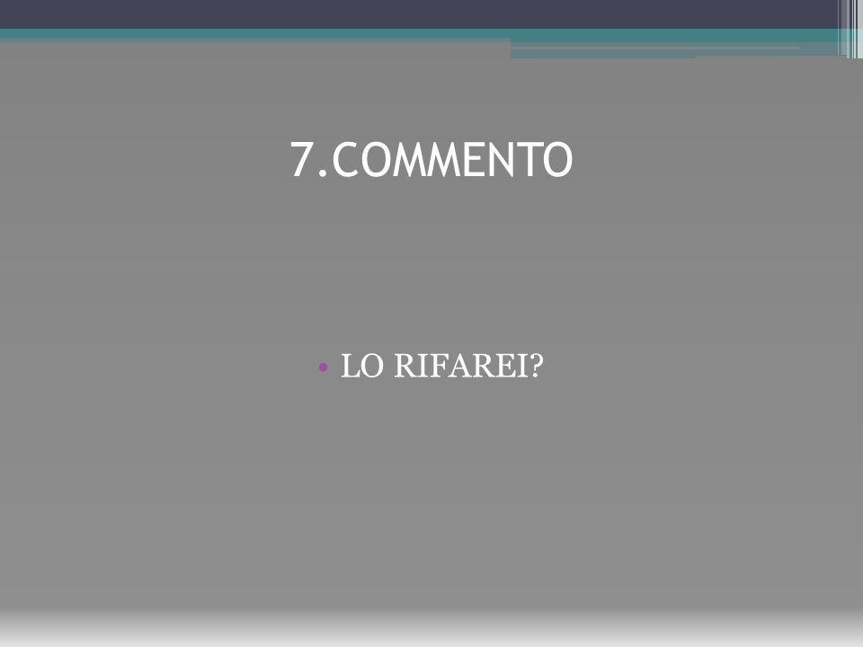 7.COMMENTO LO RIFAREI