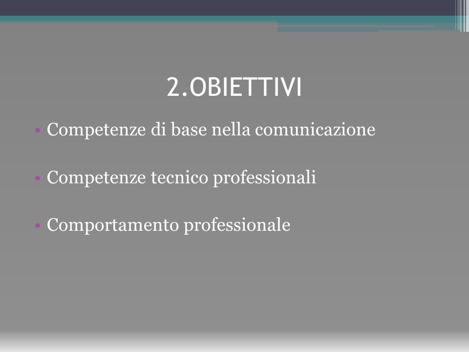 2.OBIETTIVI Competenze di base nella comunicazione Competenze tecnico professionali Comportamento professionale