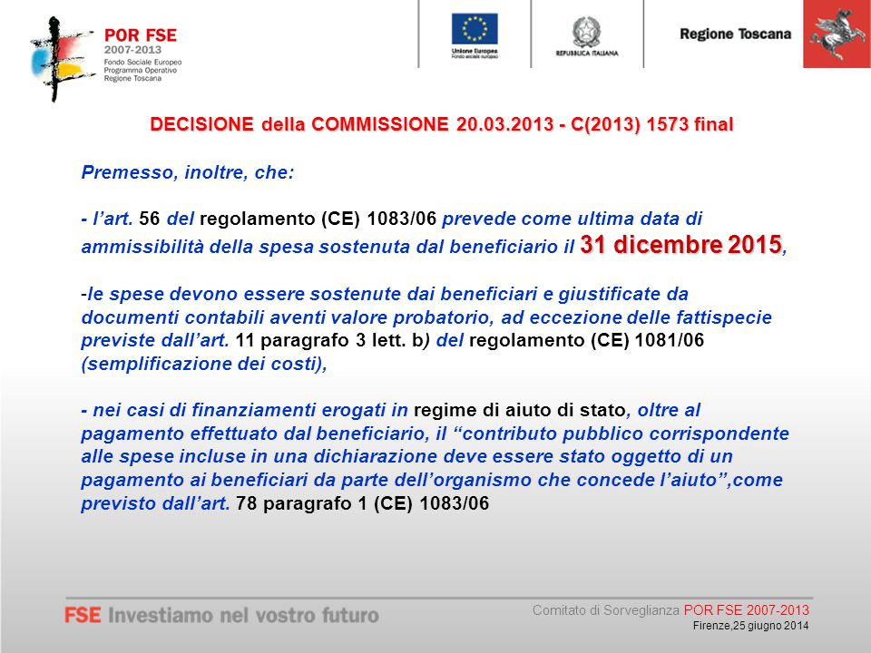Comitato di Sorveglianza POR FSE Firenze,25 giugno 2014 DECISIONE della COMMISSIONE C(2013) 1573 final Premesso, inoltre, che: 31 dicembre l’art.