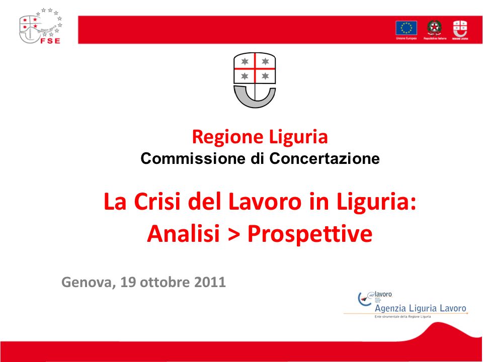 Regione Liguria Commissione di Concertazione La Crisi del Lavoro in Liguria: Analisi > Prospettive Genova, 19 ottobre 2011