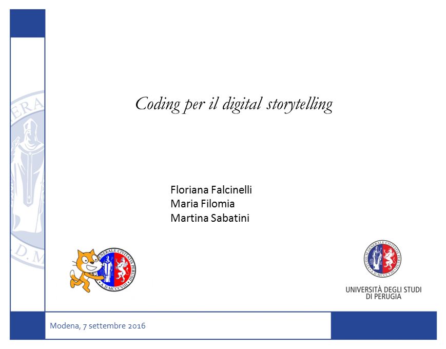 Coding per il digital storytelling Modena, 7 settembre 2016 Floriana Falcinelli Maria Filomia Martina Sabatini