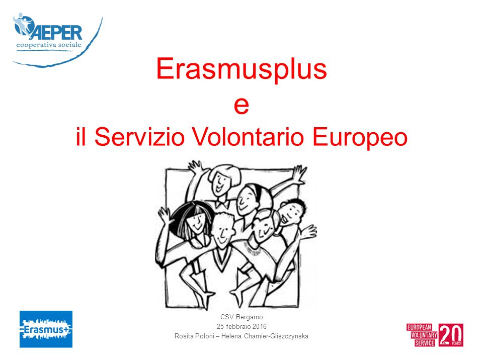Erasmusplus e il Servizio Volontario Europeo CSV Bergamo 25 febbraio 2016 Rosita Poloni – Helena Chamier-Gliszczynska