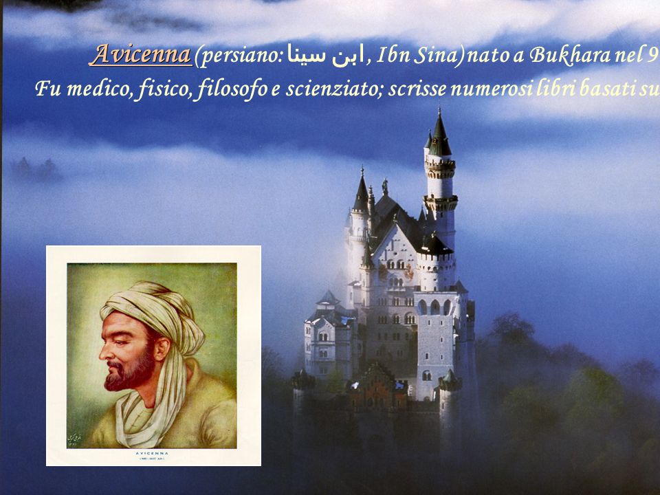 Avicenna Avicenna (persiano: ابن سينا, Ibn Sina) nato a Bukhara nel 980 e morto a Hamadan nel 1037.