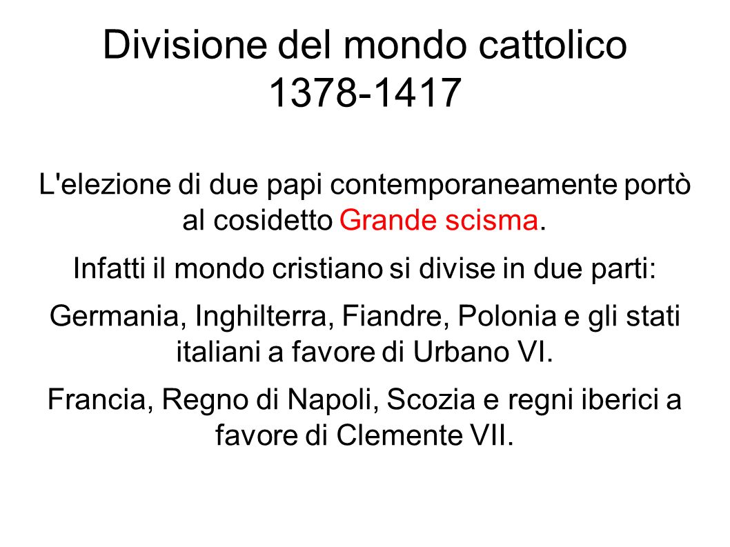 Divisione del mondo cattolico L elezione di due papi contemporaneamente portò al cosidetto Grande scisma.