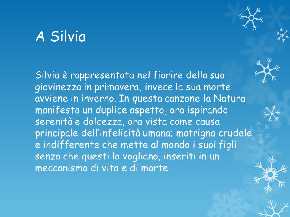 A Silvia Silvia è rappresentata nel fiorire della sua giovinezza in primavera, invece la sua morte avviene in inverno.