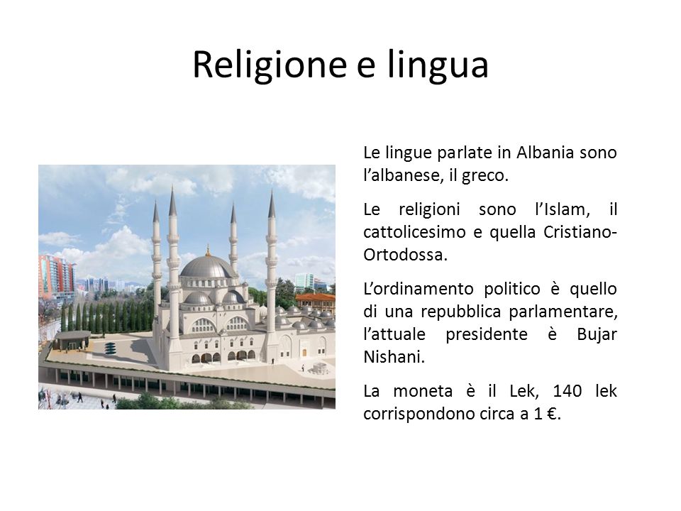 Religione e lingua Le lingue parlate in Albania sono l’albanese, il greco.
