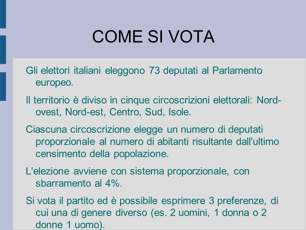 COME SI VOTA Gli elettori italiani eleggono 73 deputati al Parlamento europeo.