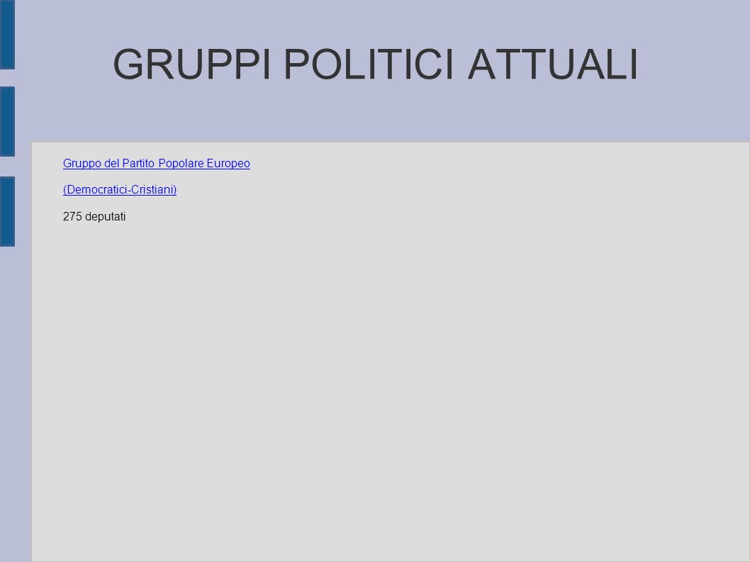 GRUPPI POLITICI ATTUALI Gruppo del Partito Popolare Europeo (Democratici-Cristiani) 275 deputati