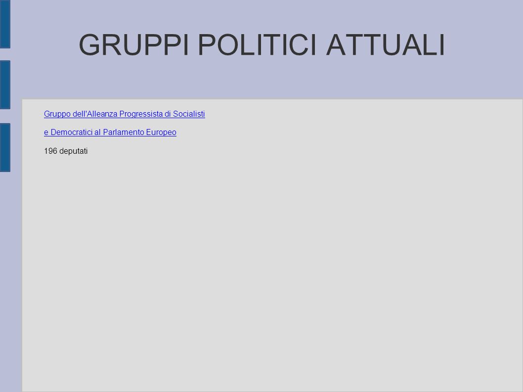 GRUPPI POLITICI ATTUALI Gruppo dell Alleanza Progressista di Socialisti e Democratici al Parlamento Europeo 196 deputati
