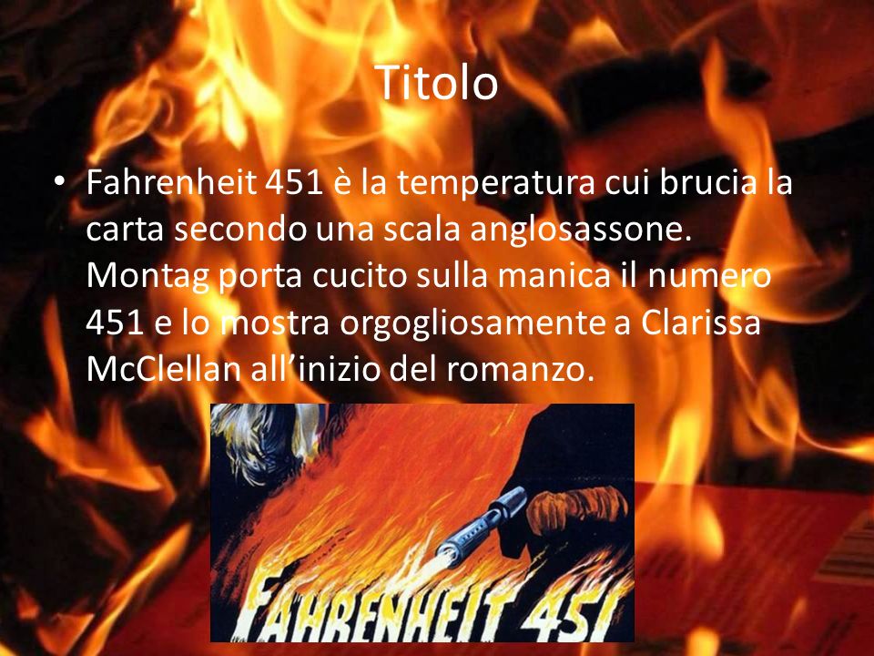 Titolo Fahrenheit 451 è la temperatura cui brucia la carta secondo una scala anglosassone.