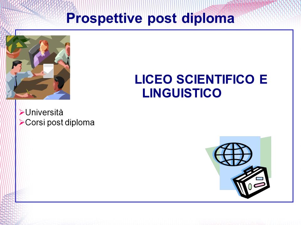  Università  Corsi post diploma Prospettive post diploma LICEO SCIENTIFICO E LINGUISTICO
