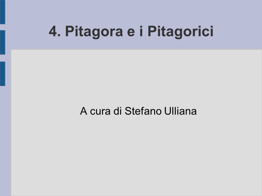 4. Pitagora e i Pitagorici A cura di Stefano Ulliana