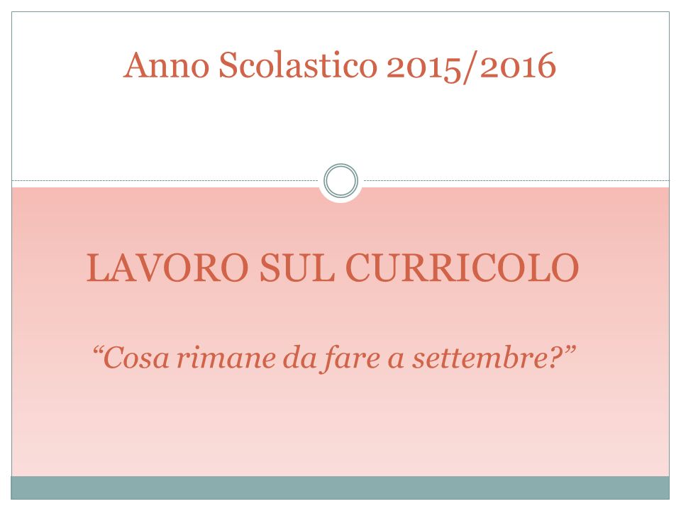 Anno Scolastico 2015/2016 LAVORO SUL CURRICOLO Cosa rimane da fare a settembre