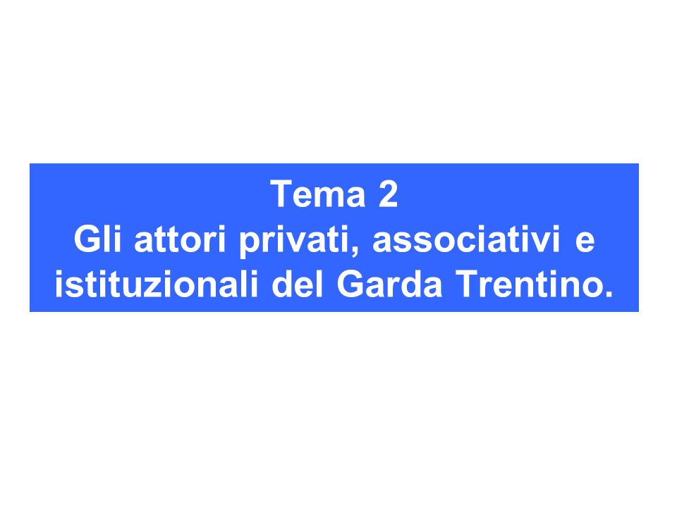 Tema 2 Gli attori privati, associativi e istituzionali del Garda Trentino.