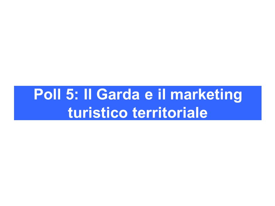 Poll 5: Il Garda e il marketing turistico territoriale
