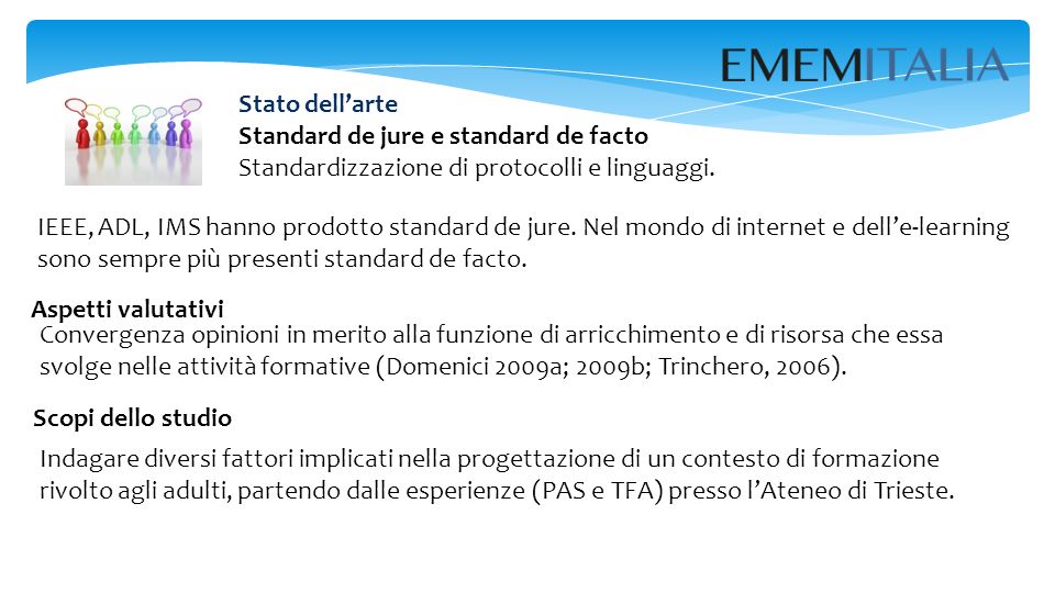 Stato dell’arte Standard de jure e standard de facto Standardizzazione di protocolli e linguaggi.