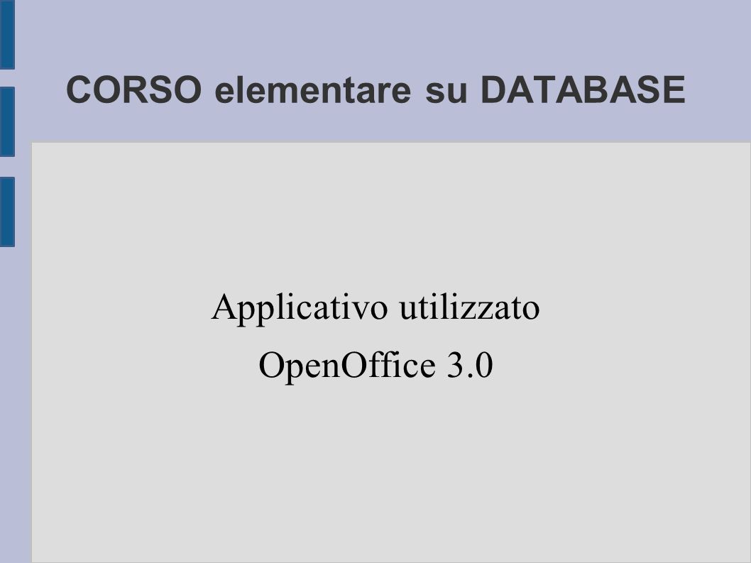 CORSO elementare su DATABASE Applicativo utilizzato OpenOffice 3.0