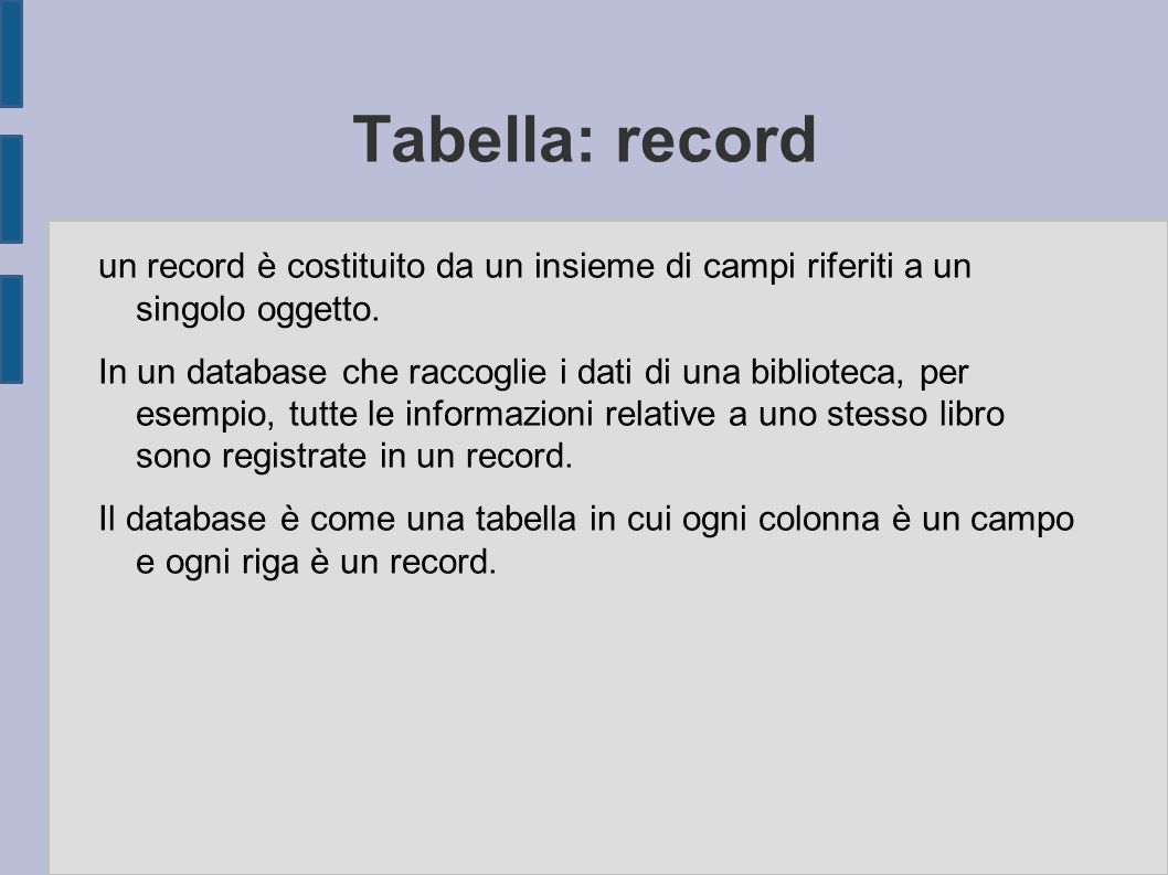 Tabella: record un record è costituito da un insieme di campi riferiti a un singolo oggetto.