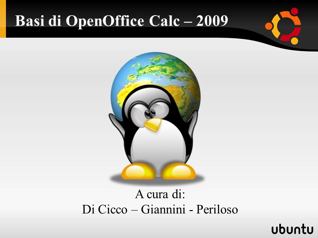 Basi di OpenOffice Calc – 2009 A cura di: Di Cicco – Giannini - Periloso