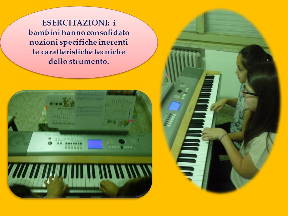 ESERCITAZIONI: i bambini hanno consolidato nozioni specifiche inerenti le caratteristiche tecniche dello strumento.