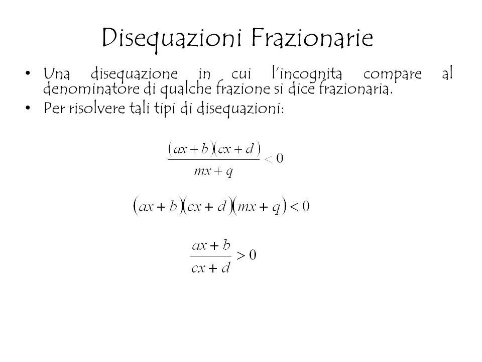 Una disequazione in cui l’incognita compare al denominatore di qualche frazione si dice frazionaria.
