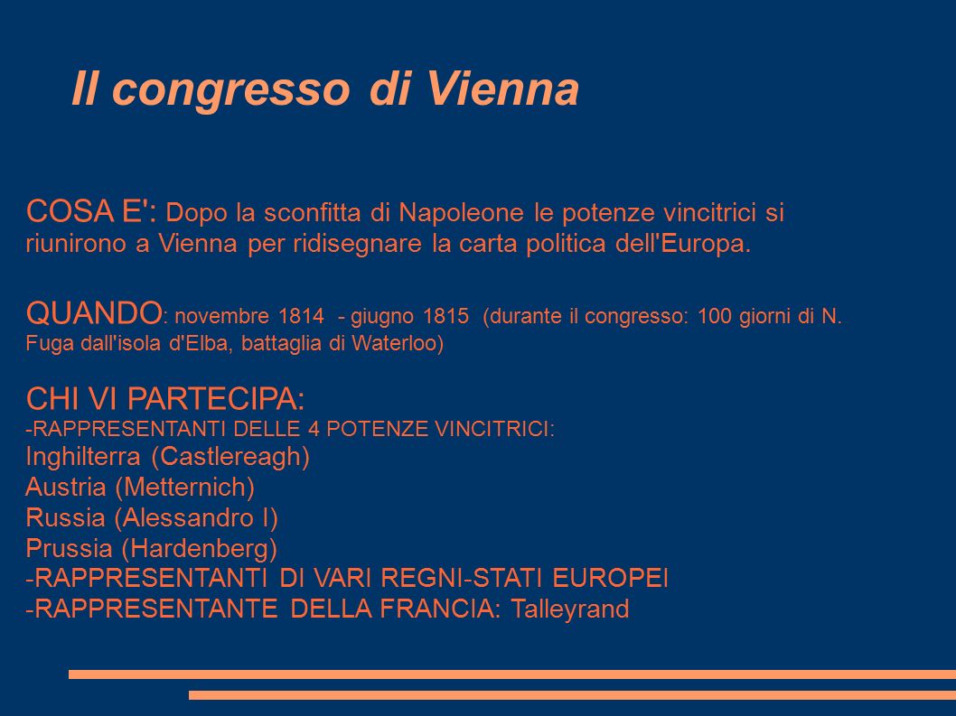 Il congresso di Vienna COSA E : Dopo la sconfitta di Napoleone le potenze vincitrici si riunirono a Vienna per ridisegnare la carta politica dell Europa.