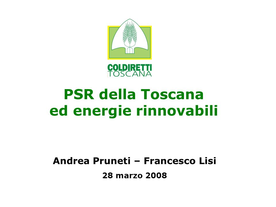 PSR della Toscana ed energie rinnovabili Andrea Pruneti – Francesco Lisi 28 marzo 2008