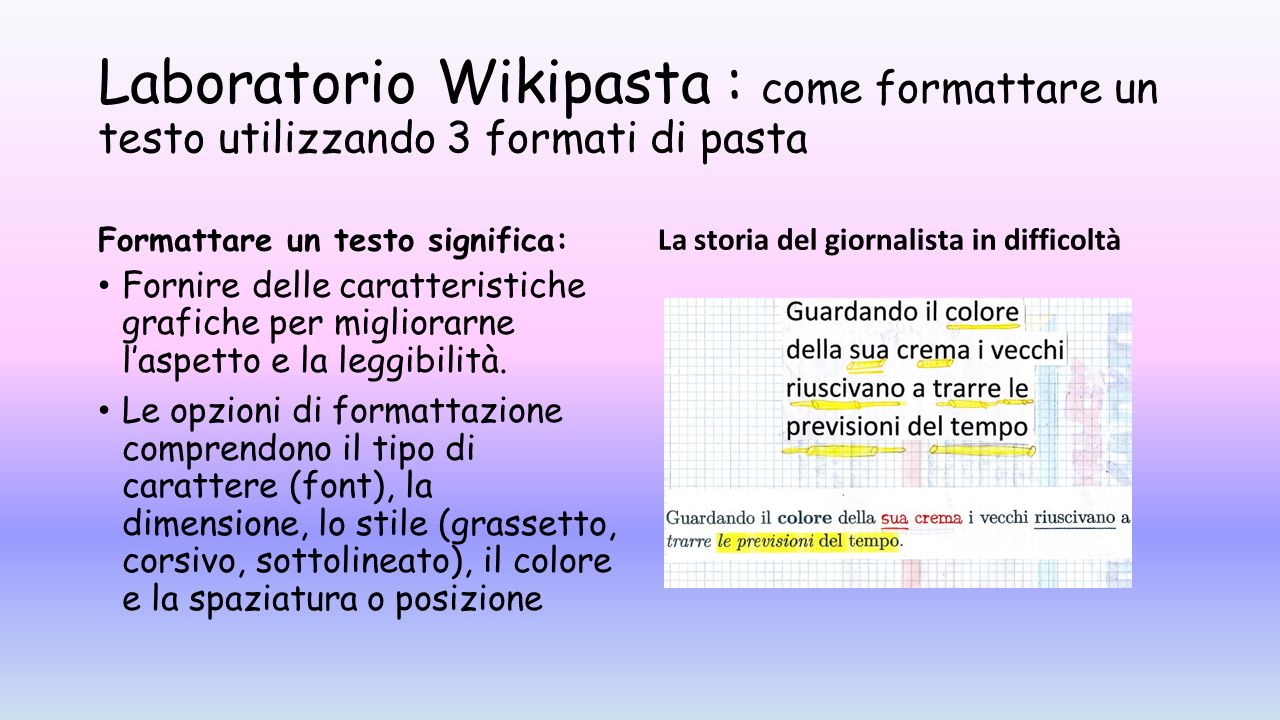 Laboratorio Wikipasta : come formattare un testo utilizzando 3 formati di pasta Formattare un testo significa: Fornire delle caratteristiche grafiche per migliorarne l’aspetto e la leggibilità.