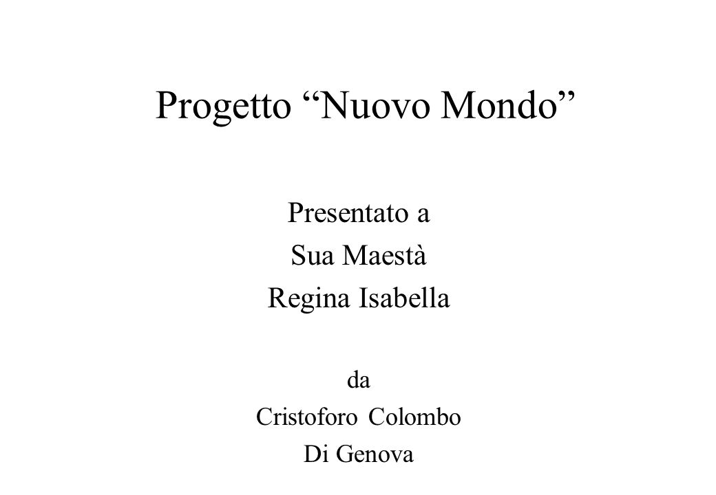 Progetto Nuovo Mondo Presentato a Sua Maestà Regina Isabella da Cristoforo Colombo Di Genova