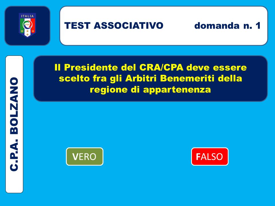 Il Presidente del CRA/CPA deve essere scelto fra gli Arbitri Benemeriti della regione di appartenenza TEST ASSOCIATIVO domanda n.