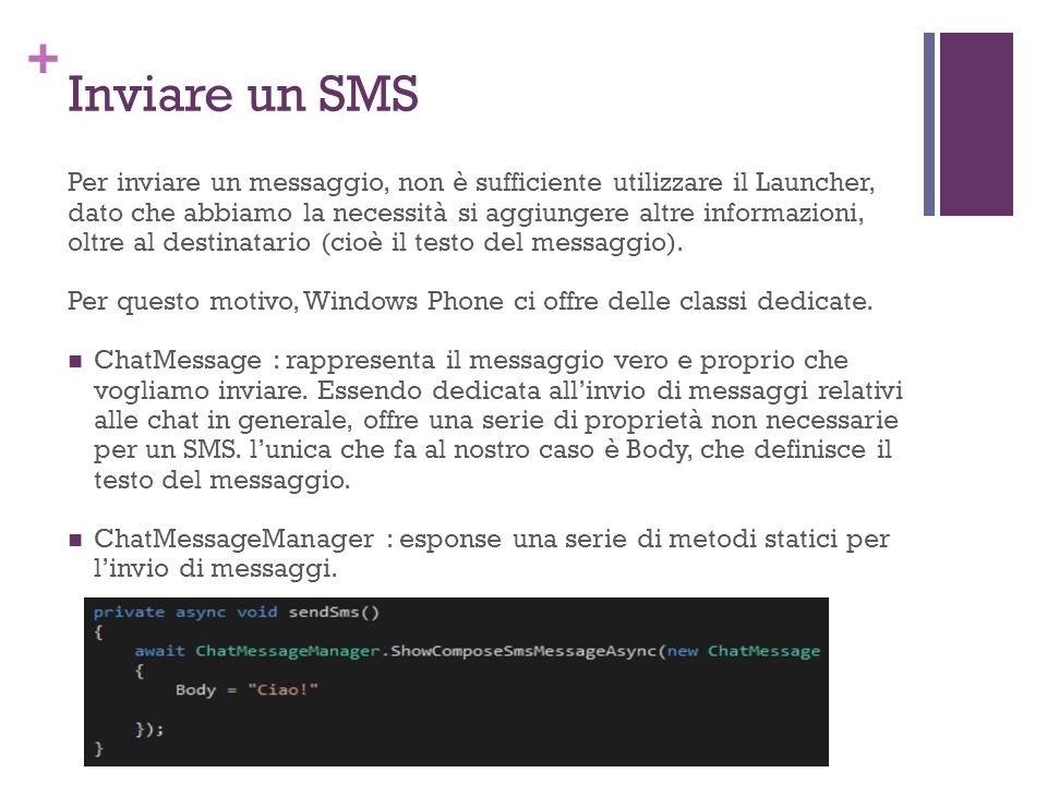 + Inviare un SMS Per inviare un messaggio, non è sufficiente utilizzare il Launcher, dato che abbiamo la necessità si aggiungere altre informazioni, oltre al destinatario (cioè il testo del messaggio).