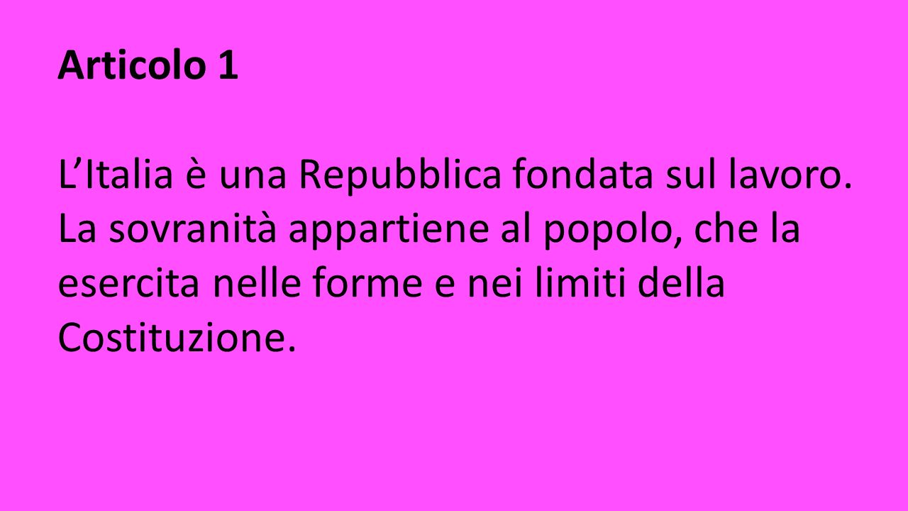 Articolo 1 L’Italia è una Repubblica fondata sul lavoro.