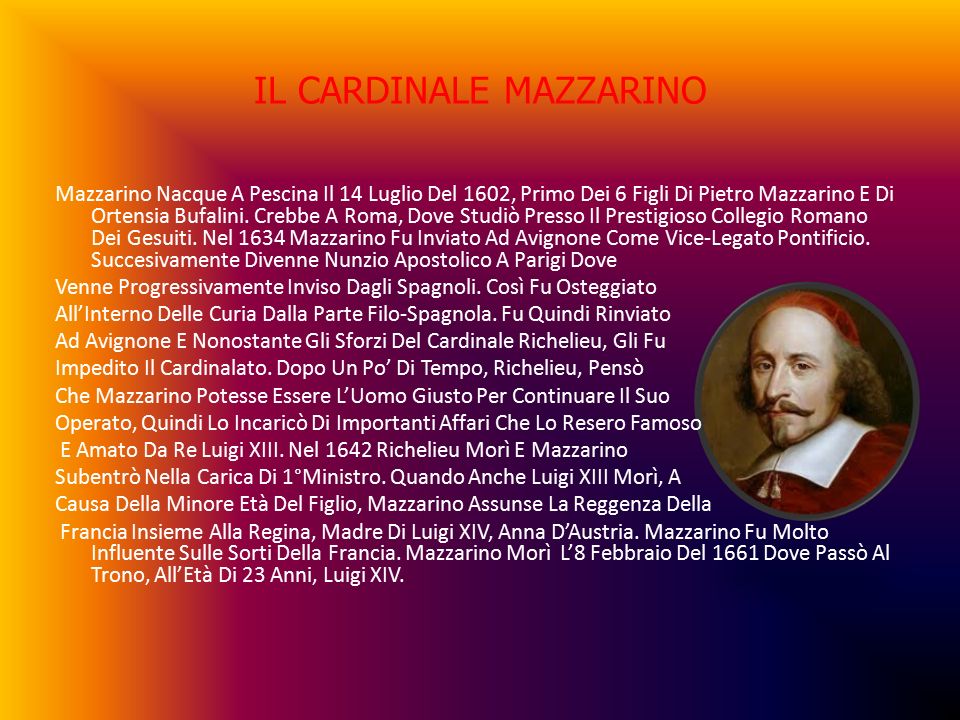 IL CARDINALE MAZZARINO Mazzarino Nacque A Pescina Il 14 Luglio Del 1602, Primo Dei 6 Figli Di Pietro Mazzarino E Di Ortensia Bufalini.