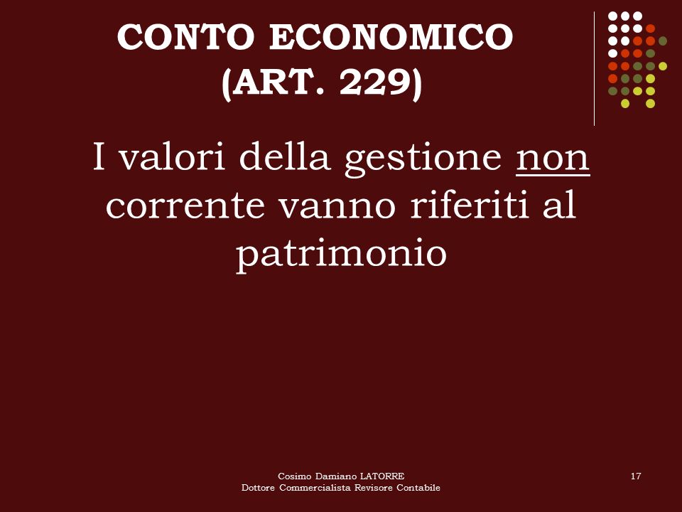 Cosimo Damiano LATORRE Dottore Commercialista Revisore Contabile 17 I valori della gestione non corrente vanno riferiti al patrimonio CONTO ECONOMICO (ART.