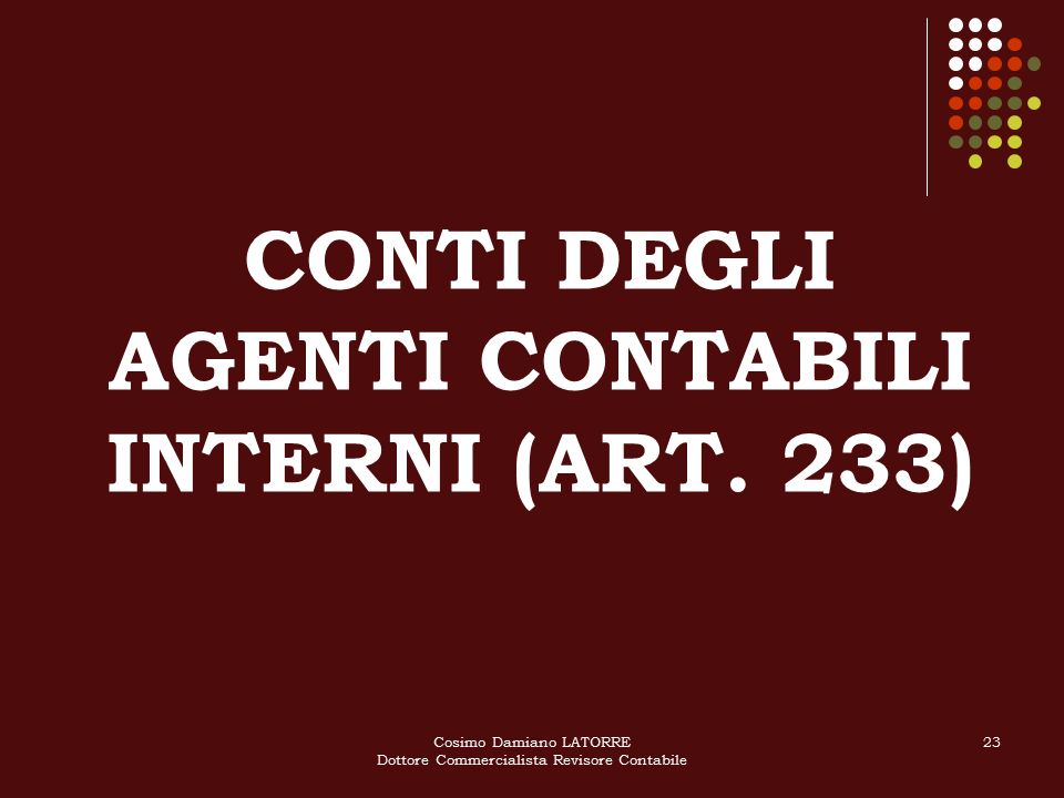 Cosimo Damiano LATORRE Dottore Commercialista Revisore Contabile 23 CONTI DEGLI AGENTI CONTABILI INTERNI (ART.