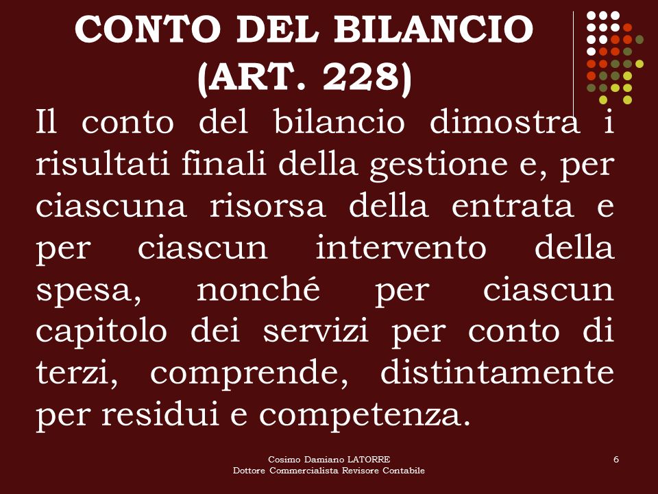 Cosimo Damiano LATORRE Dottore Commercialista Revisore Contabile 6 CONTO DEL BILANCIO (ART.