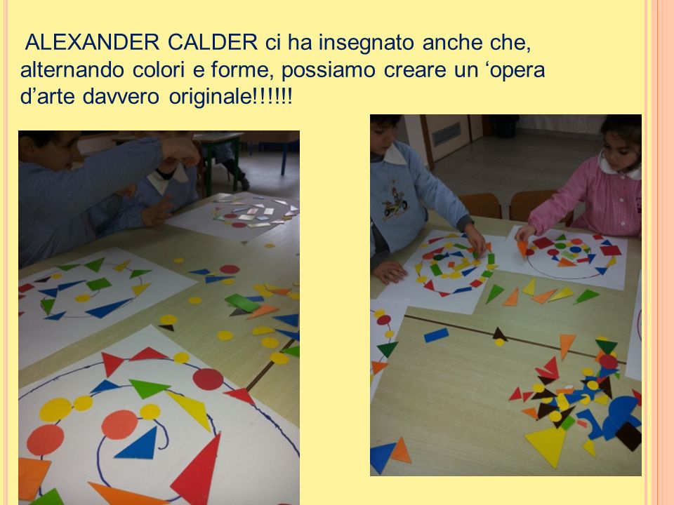 ALEXANDER CALDER ci ha insegnato anche che, alternando colori e forme, possiamo creare un ‘opera d’arte davvero originale!!!!!!