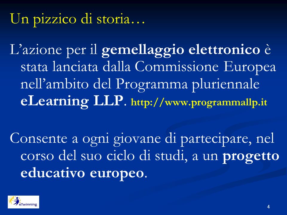 4 Un pizzico di storia… L’azione per il gemellaggio elettronico è stata lanciata dalla Commissione Europea nell’ambito del Programma pluriennale eLearning LLP.